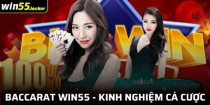 Baccarat Win55 - Kinh Nghiệm Chơi Cá Cược Cho Tân Binh