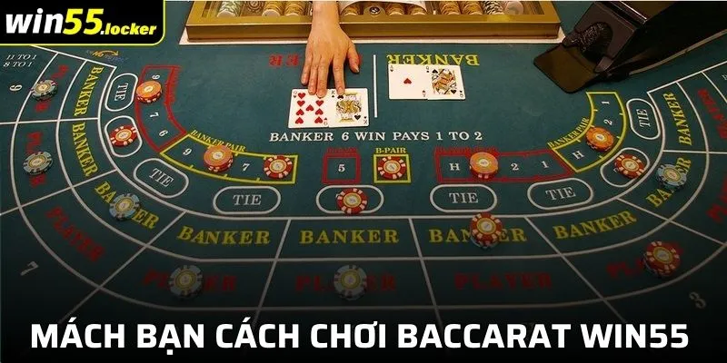 Mách Bạn Cách Chơi Baccarat Win55 Đơn Giản, Thắng Lớn