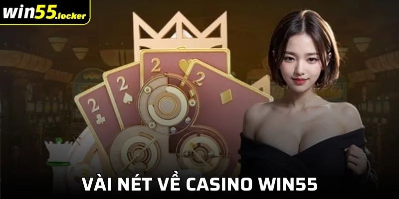 Giới thiệu về casino Win55