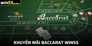 Tổng Hợp Khuyến Mãi Baccarat Win55 Tặng Thưởng Khủng