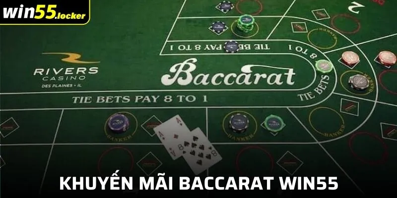 Tổng Hợp Khuyến Mãi Baccarat Win55 Tặng Thưởng Khủng