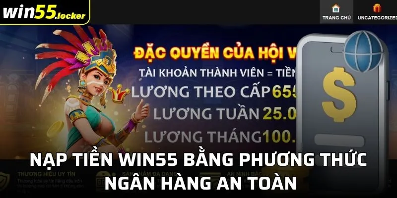 Nạp tiền Win55 bằng phương thức ngân hàng an toàn