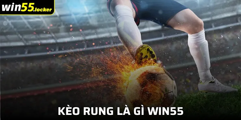 Kèo Rung Là Gì Win55 - Cược Linh Hoạt Theo Trận Đấu