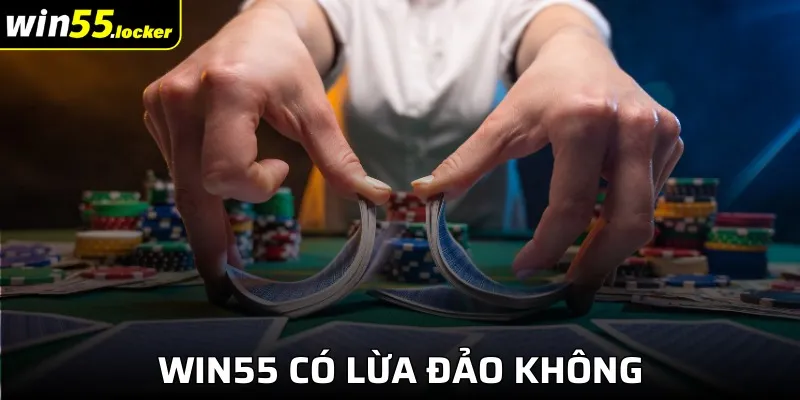 Win55 Có Lừa Đảo Không - Sự Thật Đằng Sau Tin Đồn Giả
